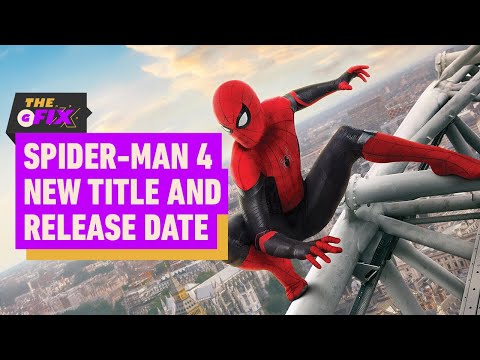 Spider-Man 4 Has a New Title and a Release Date – IGN Daily Fix