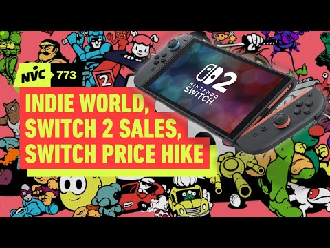 Indie World Highlights, Switch 2’s Historic Sales, Switch 1’s Price Hike, and More! – NVC 773