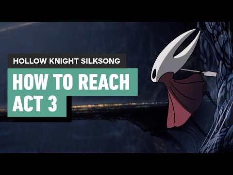 Hollow Knight Silksong – How to Reach Act 3 and Get on the Path to the True End