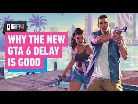 Why the GTA 6 Delay Is a Good Thing | GTFM