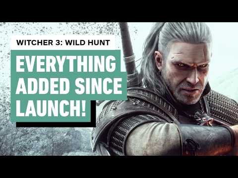 The Witcher 3: Wild Hunt – Everything Added Since Launch