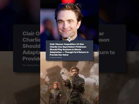 Charlie Cox wants Robert Pattinson to play Gustave in the Clair Obscur movie (but Cox will voice)