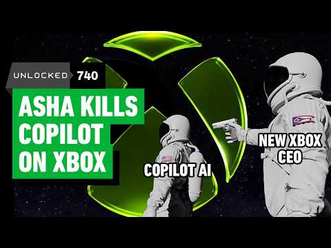 New Xbox CEO Kills Copilot AI – Unlocked 740