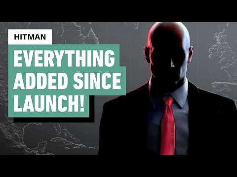Hitman – Everything Added Since Launch