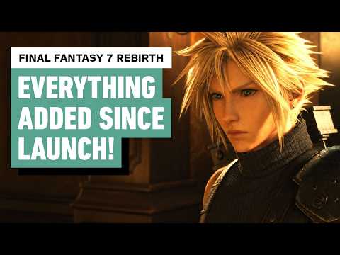 Final Fantasy 7 Rebirth: Everything MAJOR Added Since Launch
