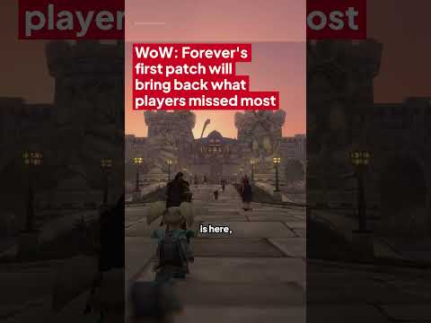 WoW: Forever’s first patch will bring back what players missed most