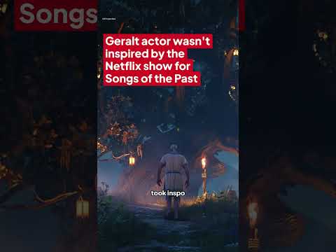 Geralt actor wasn’t inspired by the Netflix show for Songs of the Past 😥